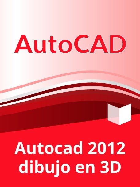 AutoCAD 2012: Diseño en 3D